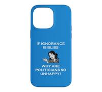 If Ignorance Is Bliss Why Are Politicians So Unhappy Foolish Case for iPhone 14 Pro Max