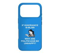 If Ignorance Is Bliss Why Are Politicians So Unhappy Foolish Case for iPhone 17 Pro