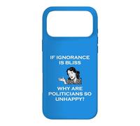 If Ignorance Is Bliss Why Are Politicians So Unhappy Foolish Case for iPhone 17 Pro Max