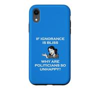 If Ignorance Is Bliss Why Are Politicians So Unhappy Foolish Case for iPhone XR