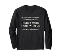 If I'm Breathing There's More Right Than Wrong Inspirational Long Sleeve T-Shirt