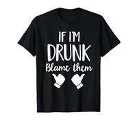 If I'm Drunk Blame Them Drinking T-Shirt