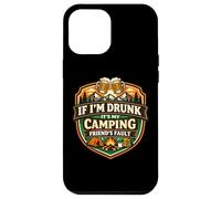 If I'm Drunk It's My Camping Friend's Fault Funny Camper Gag Case for iPhone 12 Pro Max