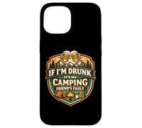 If I'm Drunk It's My Camping Friend's Fault Funny Camper Gag Case for iPhone 15