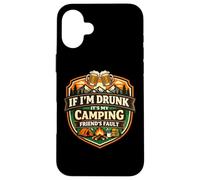 If I'm Drunk It's My Camping Friend's Fault Funny Camper Gag Case for iPhone 16 Plus