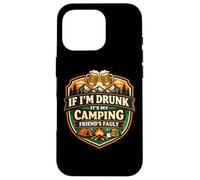 If I'm Drunk It's My Camping Friend's Fault Funny Camper Gag Case for iPhone 16 Pro