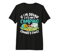 If I'm Drunk It's My Camping Friend's Fault Funny Drinking Premium T-Shirt