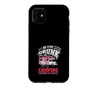 If I'm Drunk It's My Camping Friend's Fault RV Case for iPhone 11