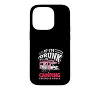 If I'm Drunk It's My Camping Friend's Fault RV Case for iPhone 14 Pro