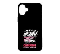 If I'm Drunk It's My Camping Friend's Fault RV Case for iPhone 16 Plus