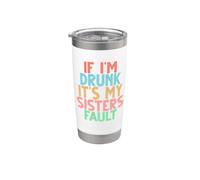 If I'm Drunk It's My Sisters Fault Stainless Steel Insulated Tumbler