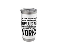 If I'm Ever On Life Support Unplug Me Then Plug Me Back Stainless Steel Insulated Tumbler