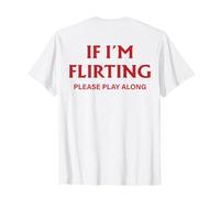 If I'm Flirting Please Play Along (ON Back) Funny Dating T-Shirt