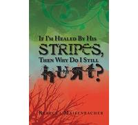 If I'm Healed by His Stripes, Then Why Do I Still Hurt?