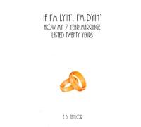 If I'm Lyin', I'm Dyin': How My 7 Year Marriage Lasted Twenty Years