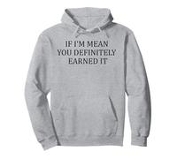 If I'm Mean You Definitely Earned It Pullover Hoodie
