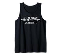 If I'm Mean You Definitely Earned It Tank Top