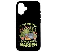 If I'm Missing Check The Garden Gardener Plants - Case for iPhone 16