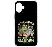 If I'm Missing Check The Garden Gardener Plants - Case for iPhone 16 Plus