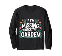 If I'm Missing Check The Garden Gardener Plants - Long Sleeve T-Shirt