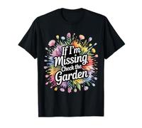 If I'm Missing Check The Garden Gardener Plants |- T-Shirt