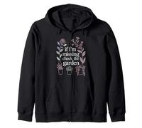 If I'm Missing Check The Garden Gardener Plants |- Zip Hoodie