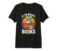 If Im Moody Give Me Books Cute Reading Owl Premium T-Shirt