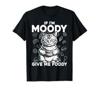 If I'm Moody Give Me Foody Meme Cat Trash Panda T-Shirt