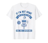 If Im Not Home Im On The Disc Golf Course Disc Golf T-Shirt