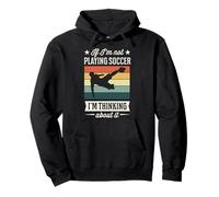 If I'm Not Playing Soccer I'm Thinking About It Pullover Hoodie