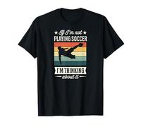 If I'm Not Playing Soccer I'm Thinking About It T-Shirt