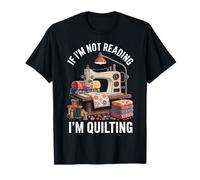 If I'm Not Reading I'm Quilting Quilter Funny Quilt T-Shirt