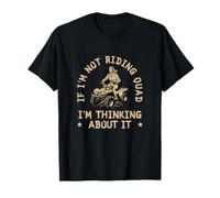 If I'm Not Riding Quad I'm Thinking About It Funny ATV Biker T-Shirt