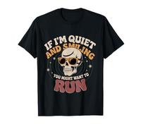 If I'm Quiet and Smiling You Might Want to Run - T-Shirt