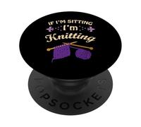 If I'm Sitting I'm Knitting Gift For Women Girls Knit Craft PopSockets Swappable PopGrip