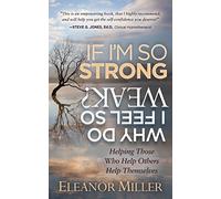 If I'm So Strong, Why Do I Feel So Weak?: Helping Those Who Help Others Help Themselves
