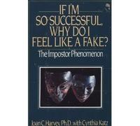 If I'm So Successful Why Do I Feel Like a Fake: The Impostor Phenomenon