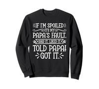 If I'm Spoiled It's My Papa's Fault Saw It Liked It Kids Sweatshirt