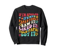 If I'm Spoiled It's My Papa's Fault Saw It Liked It Kids Sweatshirt