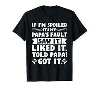 If I'm Spoiled It's My Papa's Fault Saw It Liked It Kids T-Shirt
