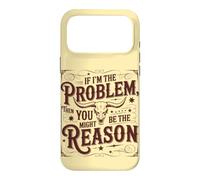 If I'm the Problem, Then You Might Be the Reason Funny Quote Case for iPhone 17 Pro Max