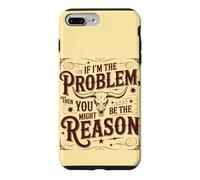 If I'm the Problem, Then You Might Be the Reason Funny Quote Case for iPhone 7 Plus/8 Plus