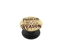 If I'm the Problem, Then You Might Be the Reason Funny Quote PopSockets Adhesive PopGrip