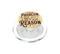 If I'm the Problem, Then You Might Be the Reason Funny Quote PopSockets PopGrip for MagSafe