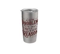 If I'm the Problem, Then You Might Be the Reason Funny Quote Stainless Steel Insulated Tumbler