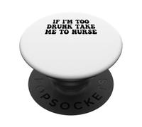 If I'm Too Drunk Take Me To Nurse Funny Groovy PopSockets Adhesive PopGrip