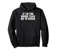 If I'm Too Drunk Take Me To Nurse Funny Groovy Pullover Hoodie
