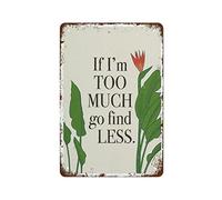 If I'M Too Much Go Find Less Art Print Empowering Motivational Wall Art Feminist Print Retro Garden Metal Tin Signs,Vintage Coffee Room Bar Club Wall Decor Sign Retro Metal Tin Sign 8X12 Inches