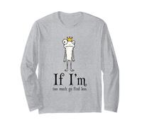If I'm Too Much Go Find Less Funny Frog Sarcastic Long Sleeve T-Shirt