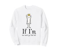 If I'm Too Much Go Find Less Funny Frog Sarcastic Sweatshirt